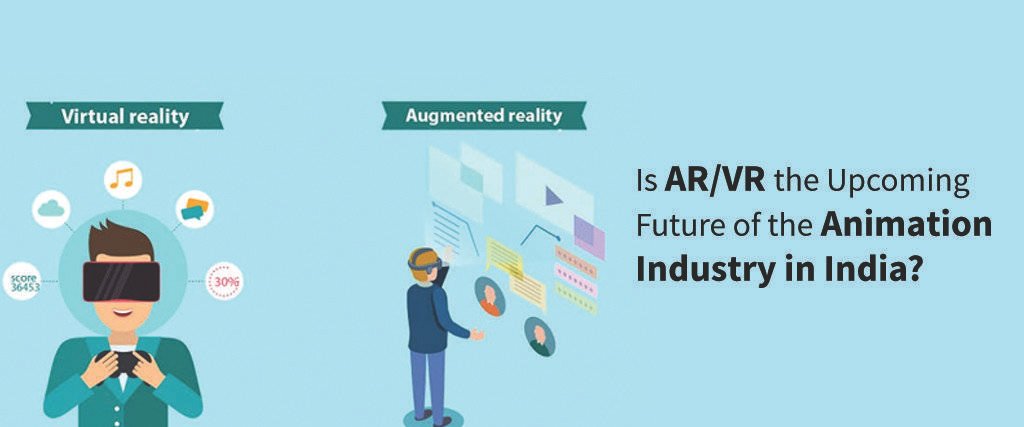 Is AR/VR the Upcoming Future of the Animation Industry in India? Augmented Reality vs Virtual Reality